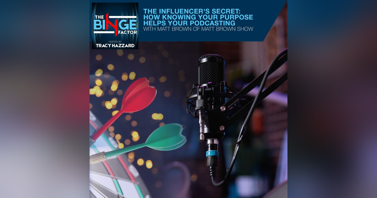The Influencer's Secret: How Knowing Your Purpose Helps Your Podcasting With Matt Brown Of Matt Brown Show The Influencer's Secret: How Knowing Your Purpose Helps Your Podcasting With Matt Brown Of Matt Brown Show