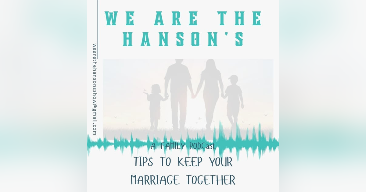 "We are the Hanson's" Tips to keep your marriage together from the start!!! "We are the Hanson's" Tips to keep your marriage together from the start!!!