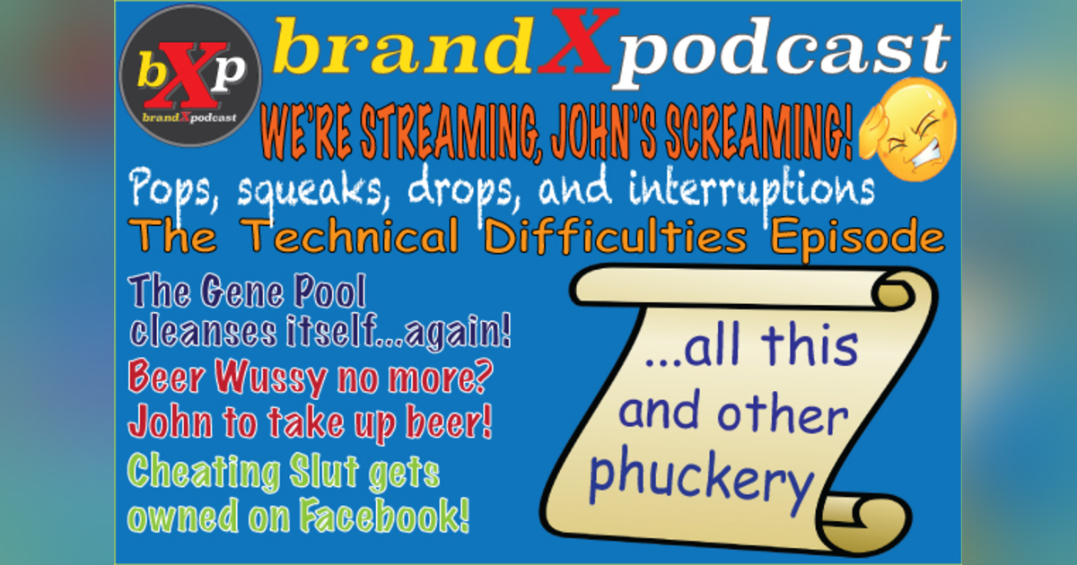 Technical Gremlins Invade the Show | Brand X Podcast 056 Technical Gremlins Invade the Show | Brand X Podcast 056