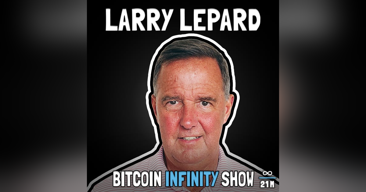 The Big Print with Larry Lepard - Bitcoin Infinity Show #145 The Big Print with Larry Lepard - Bitcoin Infinity Show #145