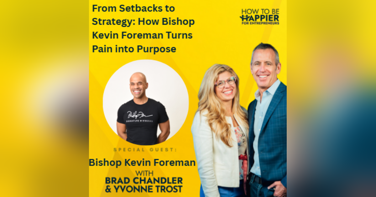Ep181:From Setbacks to Strategy: How Bishop Kevin Foreman Turns Pain into Purpose Ep181:From Setbacks to Strategy: How Bishop Kevin Foreman Turns Pain into Purpose