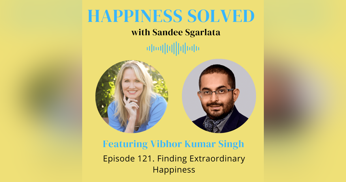 121. Finding Extraordinary Happiness with Vibhor Kumar Singh 121. Finding Extraordinary Happiness with Vibhor Kumar Singh