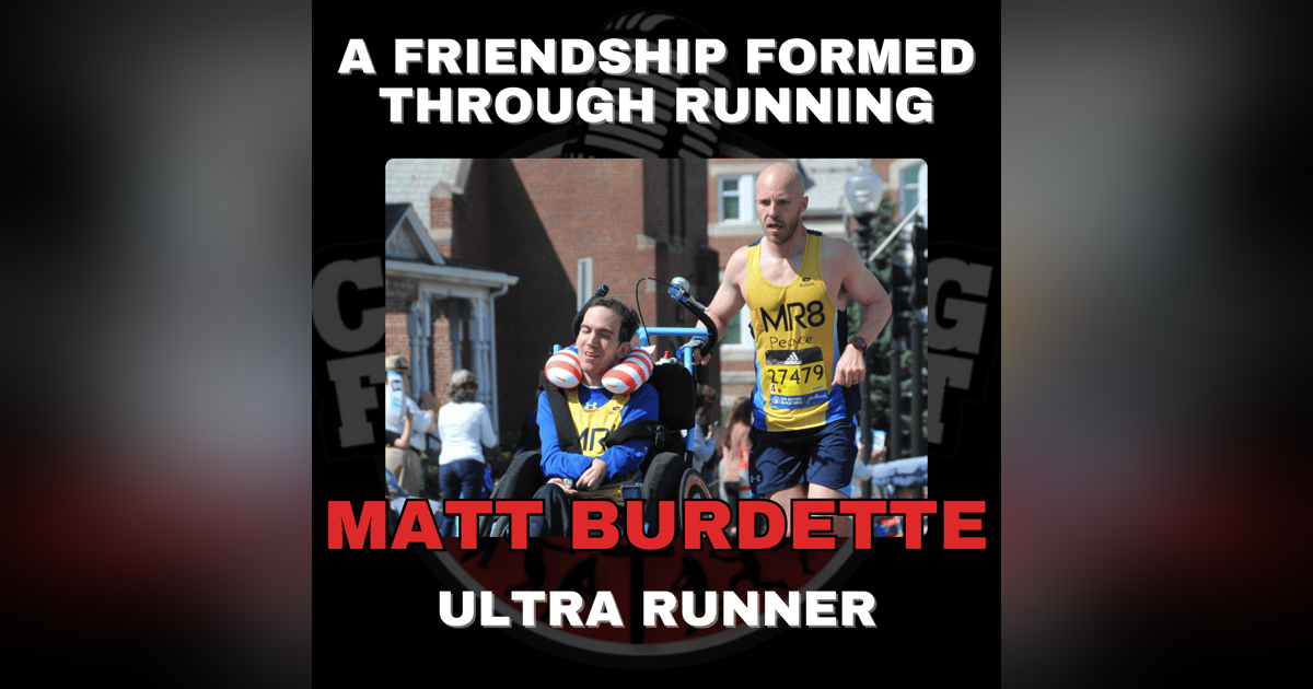 A Friendship Formed Through Running with Ultra Runner Matt Burdette A Friendship Formed Through Running with Ultra Runner Matt Burdette