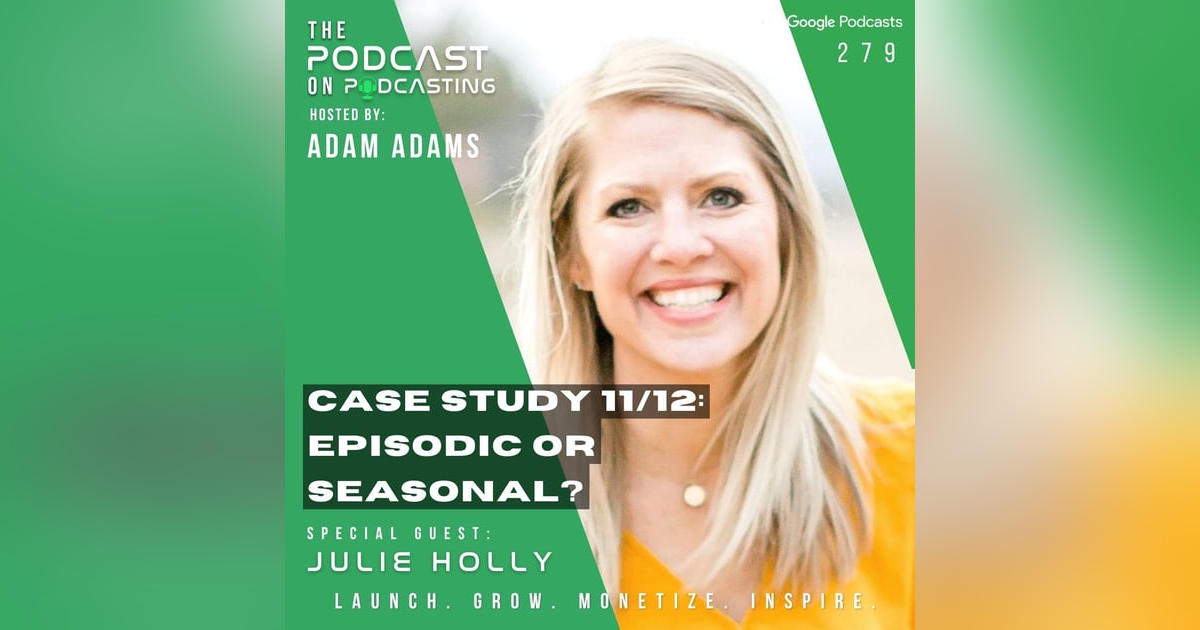 Ep279: Case Study 11/12: - Episodic Or Seasonal? - Julie Holly Ep279: Case Study 11/12: - Episodic Or Seasonal? - Julie Holly