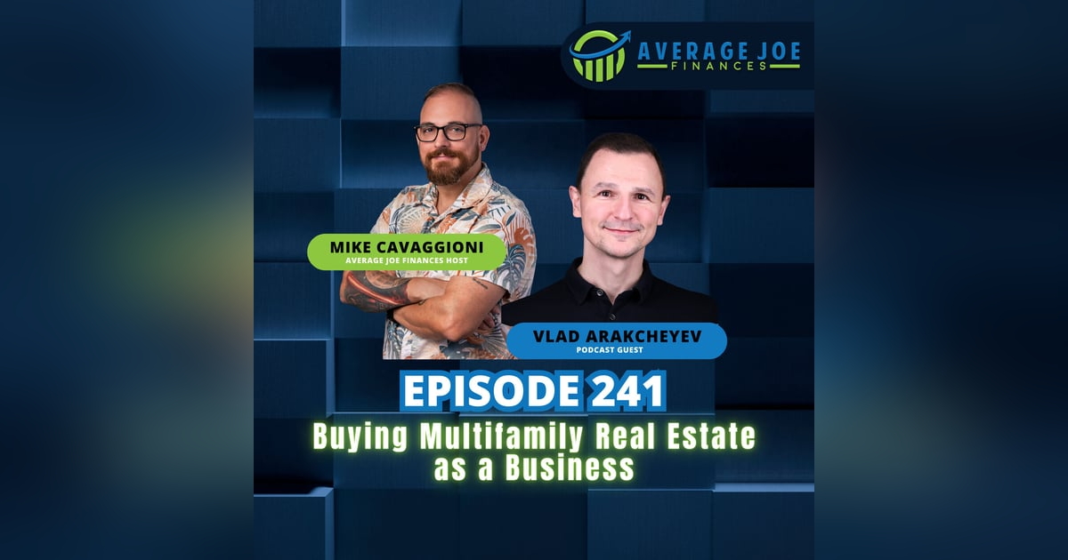 241. Buying Multifamily Real Estate as a Business with Vlad Arakcheyev 241. Buying Multifamily Real Estate as a Business with Vlad Arakcheyev