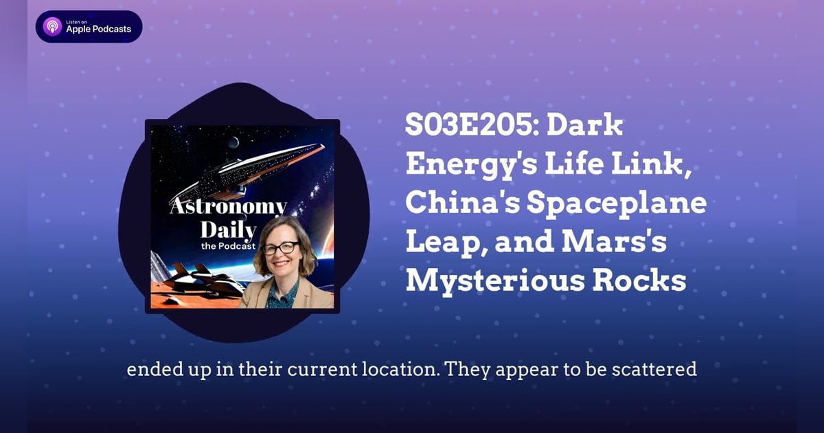 S03E205: Dark Energy’s Life Link, China’s Spaceplane Leap, and Mars’s Mysterious Rocks S03E205: Dark Energy’s Life Link, China’s Spaceplane Leap, and Mars’s Mysterious Rocks