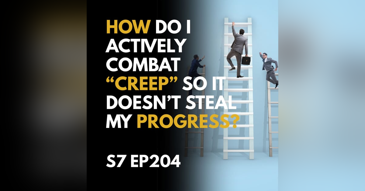 How Do I Actively Combat “Creep” So It Doesn’t Steal My Progress? How Do I Actively Combat “Creep” So It Doesn’t Steal My Progress?