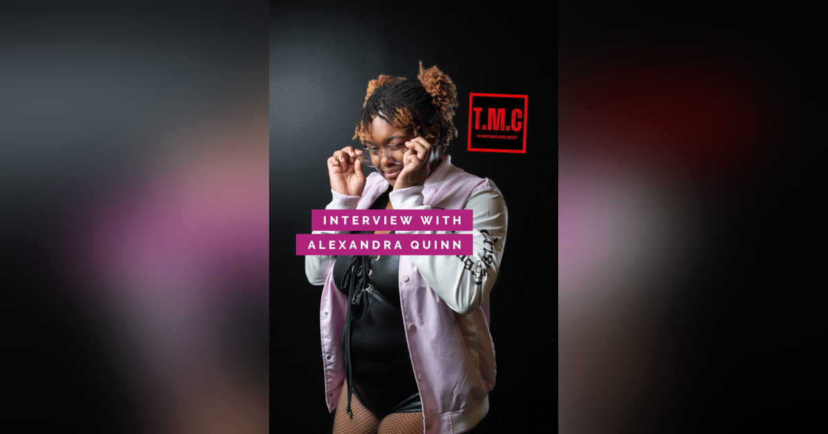 TMC Podcast Season 2 Episode 61. Interview with Alexandra Quinn TMC Podcast Season 2 Episode 61. Interview with Alexandra Quinn