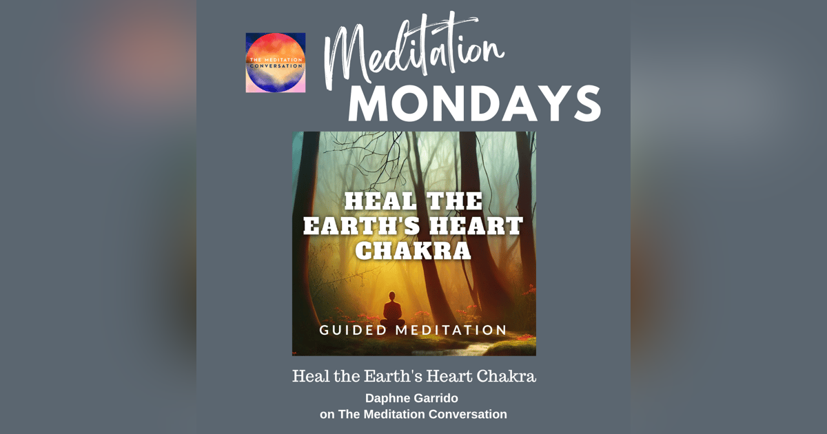 225. Meditation Mondays: Heal the Earth's Heart Chakra - Daphne Garrido 225. Meditation Mondays: Heal the Earth's Heart Chakra - Daphne Garrido
