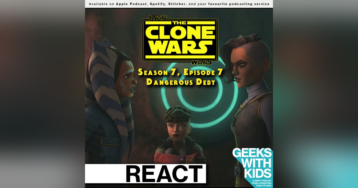 BONUS - The Geeks React to "Star Wars: Clone Wars" S07E07 - Dangerous Debt BONUS - The Geeks React to "Star Wars: Clone Wars" S07E07 - Dangerous Debt