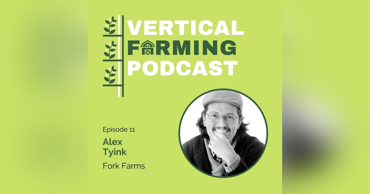 S1E11: Alex Tyink - Fork Farms: Growing Food for Positive Change S1E11: Alex Tyink - Fork Farms: Growing Food for Positive Change