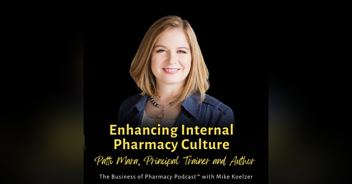 Enhancing Internal Pharmacy Culture | Patti Mara, Principal Trainer and Author Enhancing Internal Pharmacy Culture | Patti Mara, Principal Trainer and Author