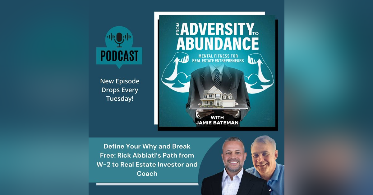 Define Your Why and Break Free: Rick Abbiati’s Path from W-2 to Real Estate Investor and Coach Define Your Why and Break Free: Rick Abbiati’s Path from W-2 to Real Estate Investor and Coach