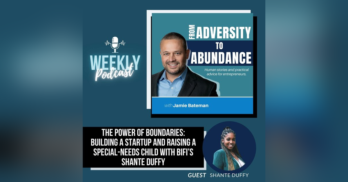The Power of Boundaries: Building a Startup and Raising a Special-Needs Child with BIFI’s Shante Duffy The Power of Boundaries: Building a Startup and Raising a Special-Needs Child with BIFI’s Shante Duffy
