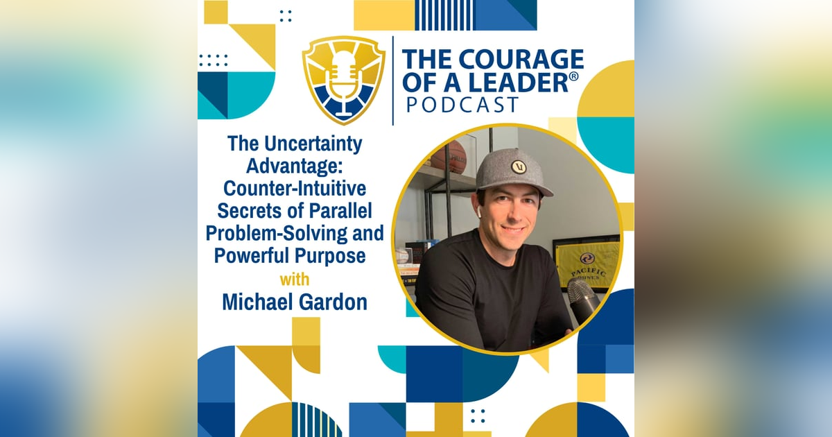 The Uncertainty Advantage: Counter-Intuitive Secrets of Parallel Problem-Solving and Powerful Purpose | Michael Gardon The Uncertainty Advantage: Counter-Intuitive Secrets of Parallel Problem-Solving and Powerful Purpose | Michael Gardon