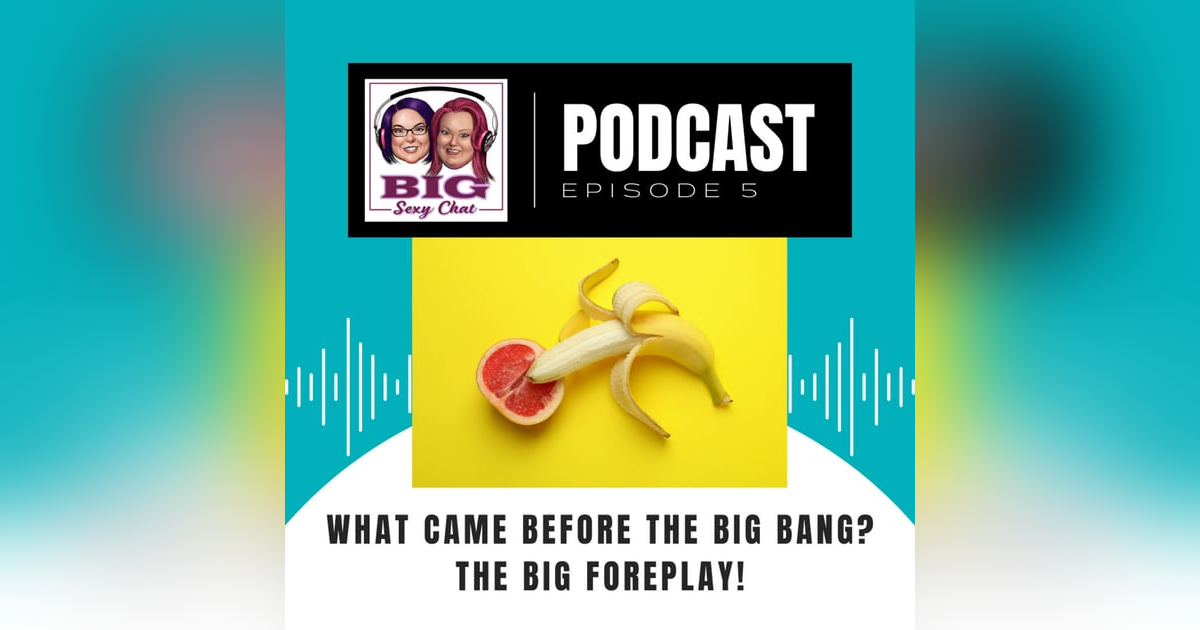 What Came Before The Big Bang? The Big Foreplay! What Came Before The Big Bang? The Big Foreplay!