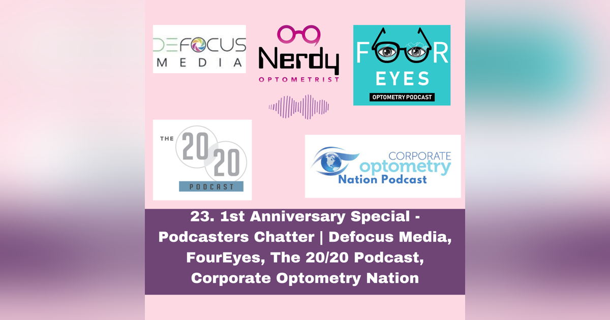 23. 1st Anniversary Special - Podcasters Chatter | Defocus Media, FourEyes, The 20/20 Podcast, Corporate Optometry Nation 23. 1st Anniversary Special - Podcasters Chatter | Defocus Media, FourEyes, The 20/20 Podcast, Corporate Optometry Nation