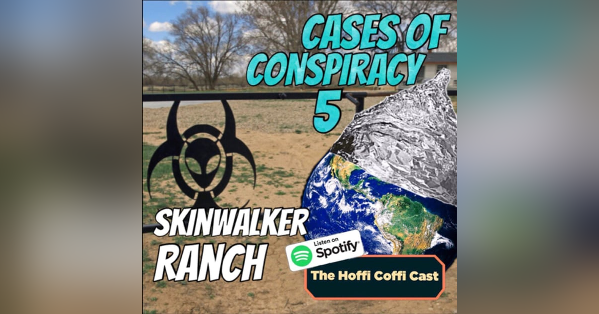 22 - Cases of Conspiracy 5: Skinwalker Ranch 22 - Cases of Conspiracy 5: Skinwalker Ranch