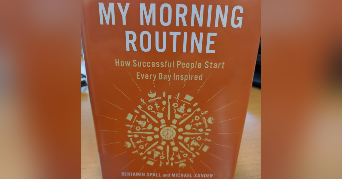 40. My Morning Routine: How Successful People Start Everday Inspired by Bejamin Spall and Michael Xander Book Review 40. My Morning Routine: How Successful People Start Everday Inspired by Bejamin Spall and Michael Xander Book Review