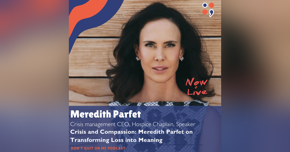 Crisis and Compassion: Meredith Parfet on Transforming Loss into Meaning Crisis and Compassion: Meredith Parfet on Transforming Loss into Meaning