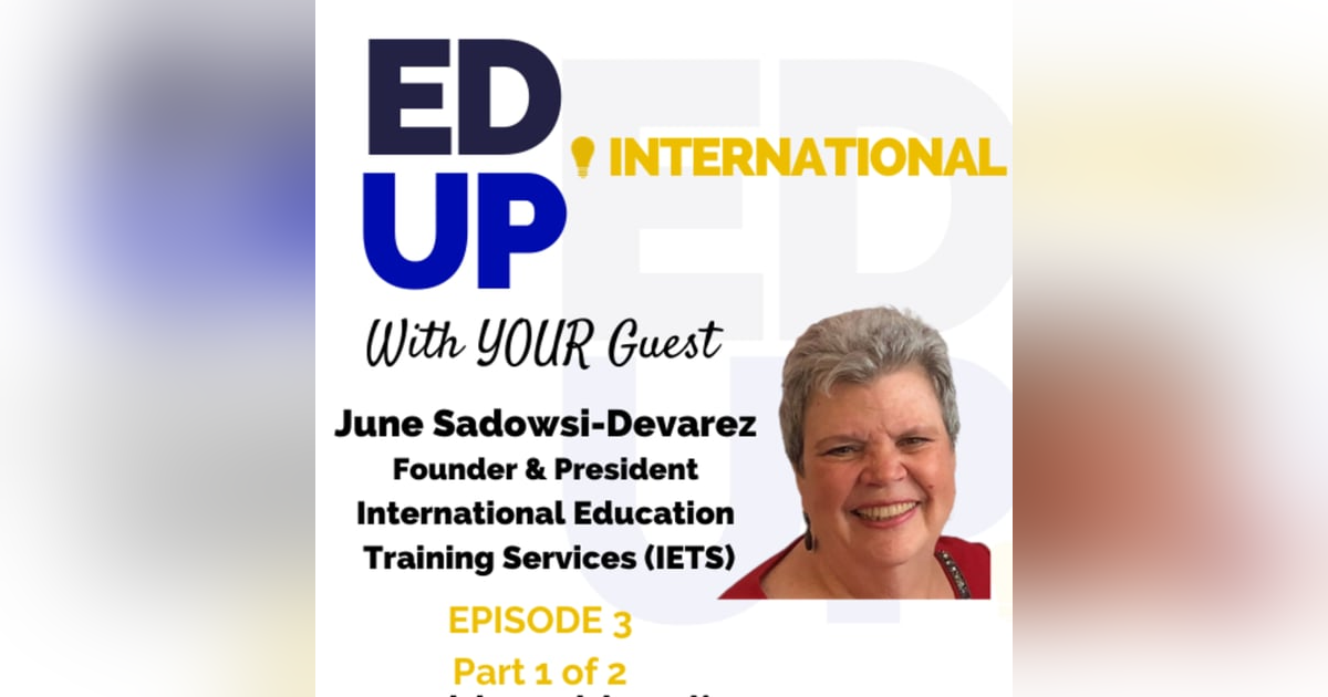 Episode 3: June Sadowski-Devarez part 1, President of International Education Training Services, with Jesse Ruhl Episode 3: June Sadowski-Devarez part 1, President of International Education Training Services, with Jesse Ruhl