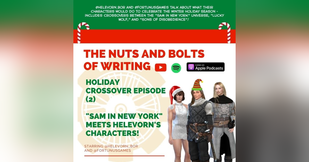 EP 46: Nuts and Bolts of Writing: Holiday Crossover Episode (2) - "Sam in NYC" + Helevorn's World EP 46: Nuts and Bolts of Writing: Holiday Crossover Episode (2) - "Sam in NYC" + Helevorn's World
