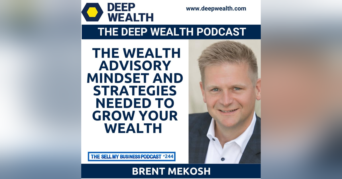 Wealth Advisor Brent Mekosh Shares The Wealth Advisory Mindset And Strategies Needed To Grow Your Wealth (#244) Wealth Advisor Brent Mekosh Shares The Wealth Advisory Mindset And Strategies Needed To Grow Your Wealth (#244)