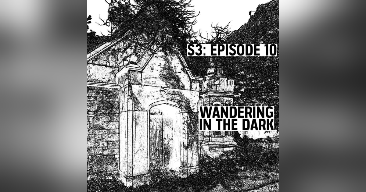 S3: E10 - Wandering In The Dark S3: E10 - Wandering In The Dark