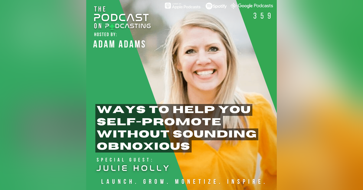 Ep359: Ways To Help You Self-Promote Without Sounding Obnoxious - Julie Holly Ep359: Ways To Help You Self-Promote Without Sounding Obnoxious - Julie Holly