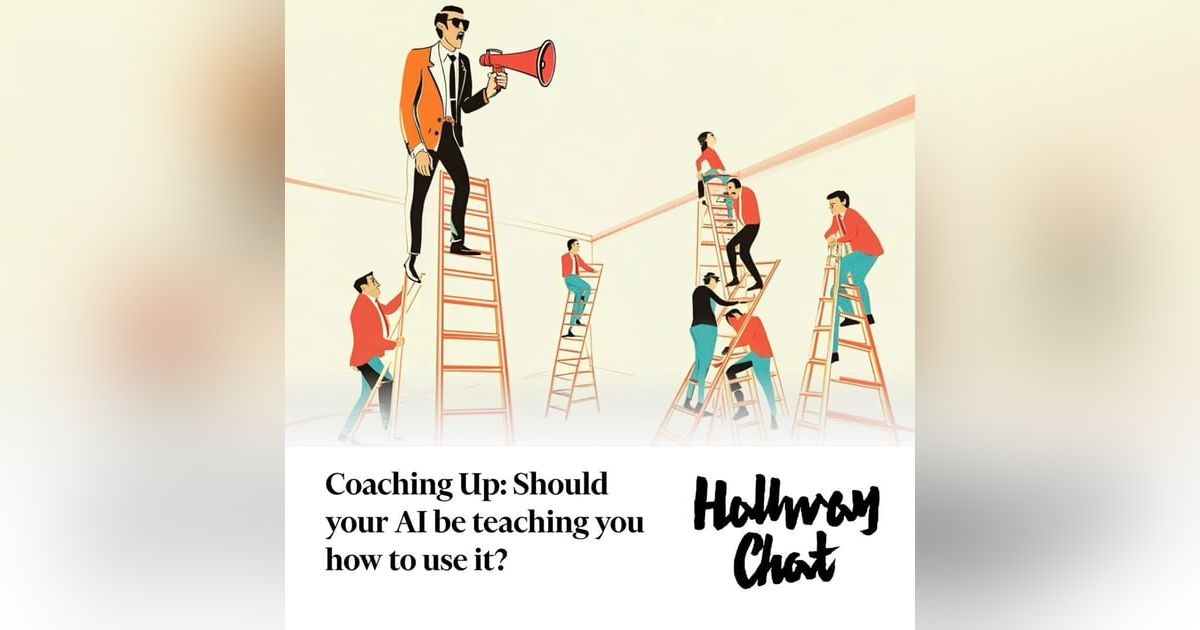 Coaching Up: Should your AI be teaching you how to use it? Coaching Up: Should your AI be teaching you how to use it?