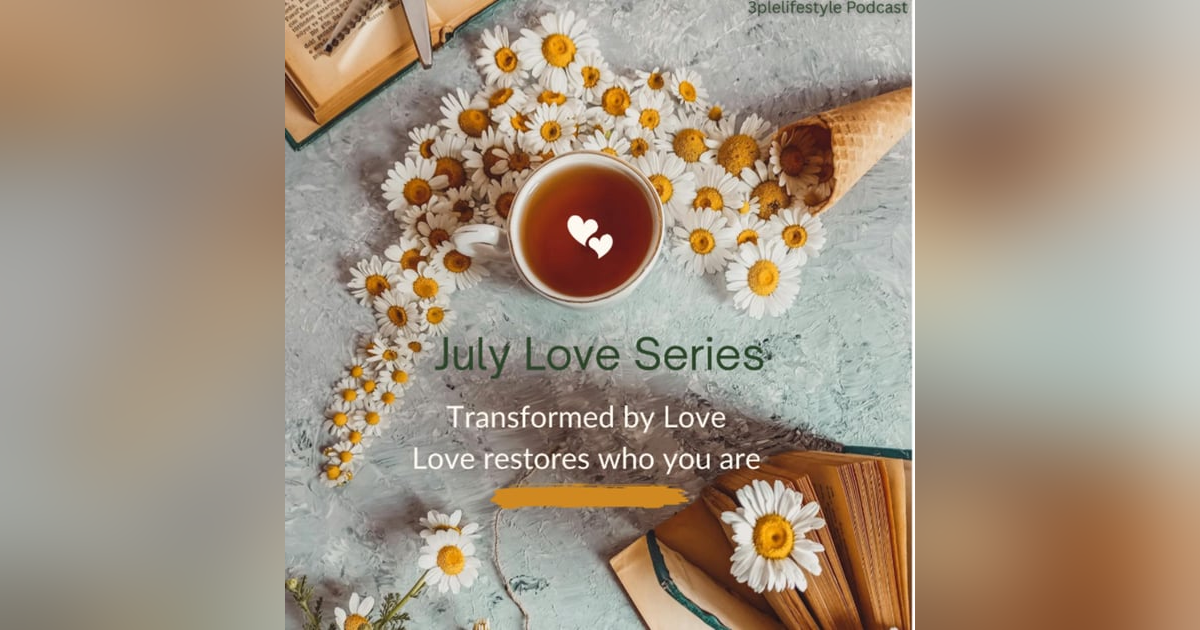 Transformed by Love - Love restores who you are Transformed by Love - Love restores who you are
