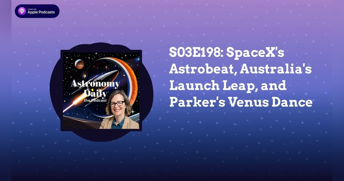 S03E198: SpaceX’s Astrobeat, Australia’s Launch Leap, and Parker’s Venus Dance S03E198: SpaceX’s Astrobeat, Australia’s Launch Leap, and Parker’s Venus Dance