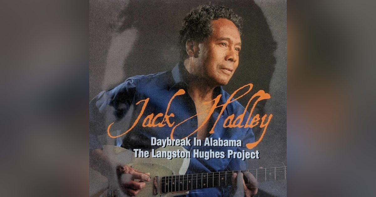31: Jack Hadley Drops a New CD: Daybreak In Alabama The Langston Hughes Project 31: Jack Hadley Drops a New CD: Daybreak In Alabama The Langston Hughes Project