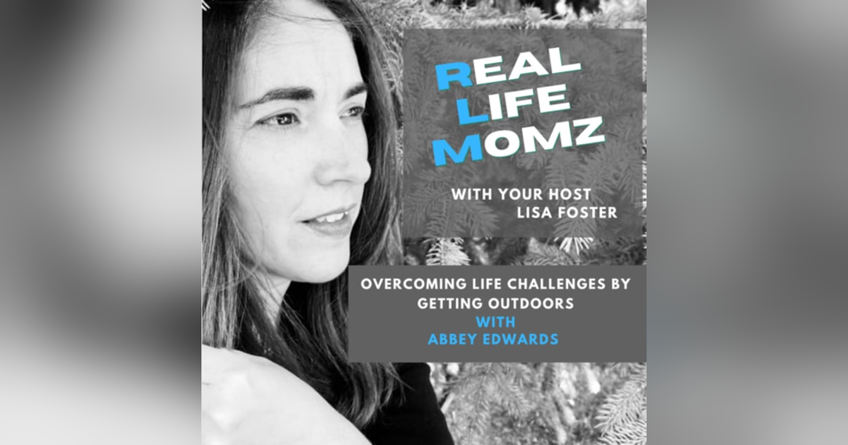 Overcoming Life Challenges By Getting Outdoors with Abbey Edwards Overcoming Life Challenges By Getting Outdoors with Abbey Edwards
