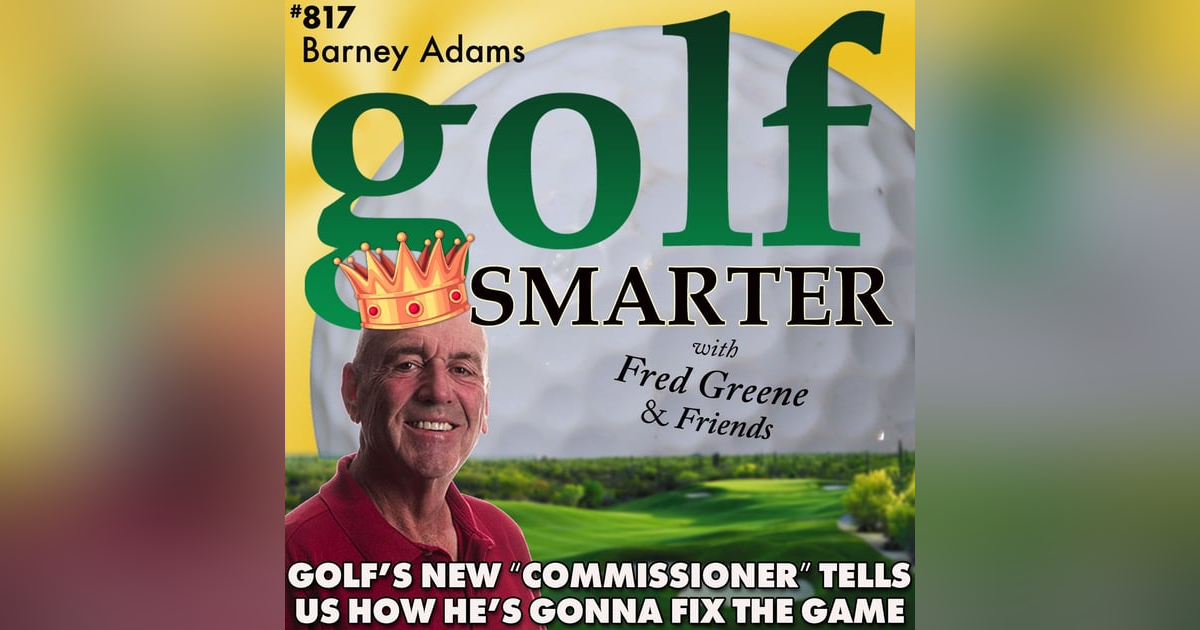 Barney Adams has Just Been Named Golf’s New Commissioner”…by me! Here’s How He’s Gonna Fix The Game Barney Adams has Just Been Named Golf’s New Commissioner”…by me! Here’s How He’s Gonna Fix The Game