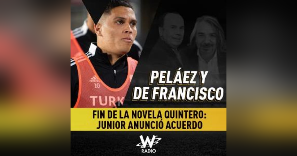 Fin de la novela Quintero: Junior anunció acuerdo Fin de la novela Quintero: Junior anunció acuerdo