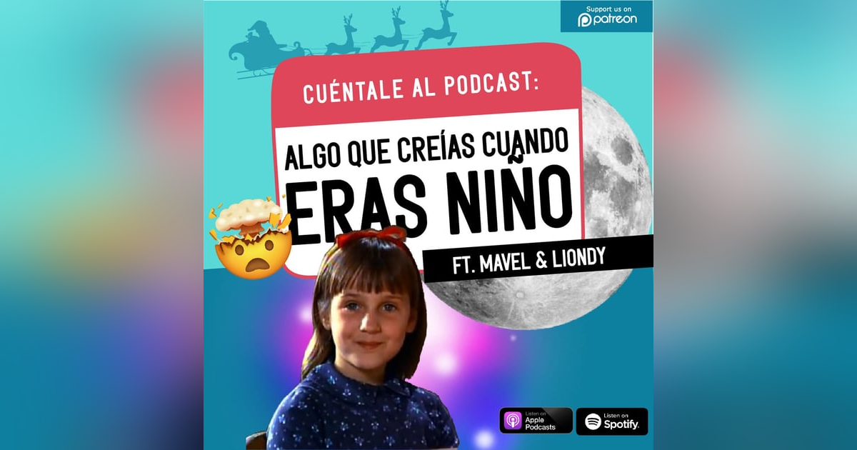 35. Algo que creías cuando ERAS NIÑO (Ft. Mavel & Liondy) 35. Algo que creías cuando ERAS NIÑO (Ft. Mavel & Liondy)