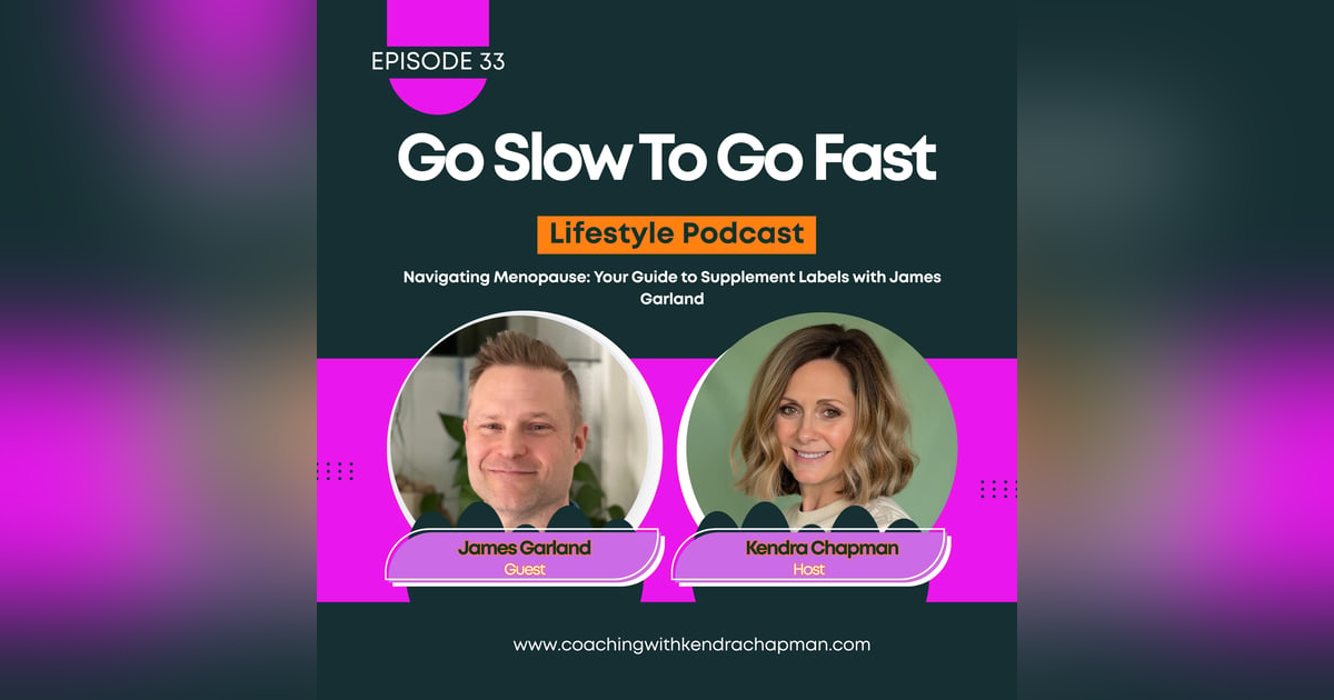 Navigating Menopause: Your Guide to Supplement Labels with James Garland: E33 Navigating Menopause: Your Guide to Supplement Labels with James Garland: E33