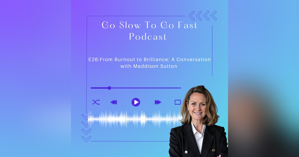 From Burnout to Brilliance: A Conversation with Maddison Sutton: E26 From Burnout to Brilliance: A Conversation with Maddison Sutton: E26