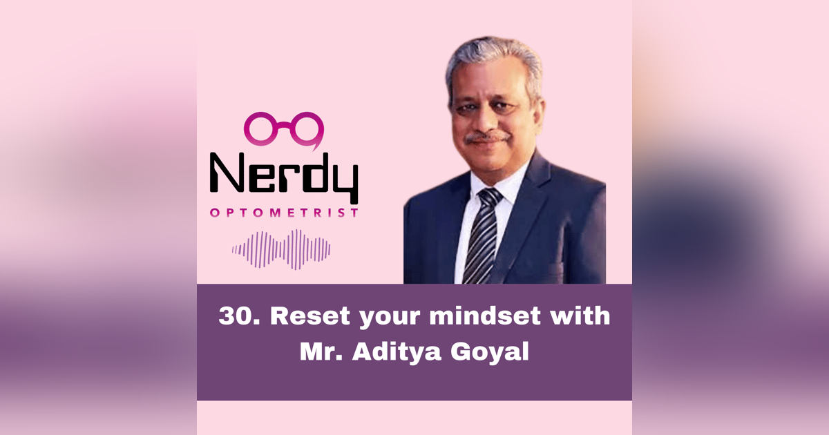 30. Reset your mindset with Mr. Aditya Goyal 30. Reset your mindset with Mr. Aditya Goyal