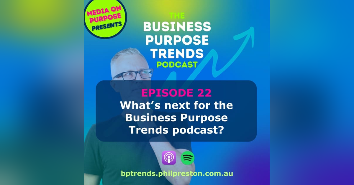 What next for the Business Purpose Trends podcast? What next for the Business Purpose Trends podcast?