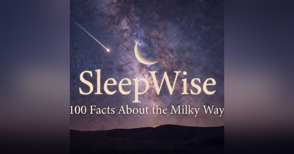 Sleepy Guide to the Milky Way | 100 Facts to Fall Asleep To Sleepy Guide to the Milky Way | 100 Facts to Fall Asleep To