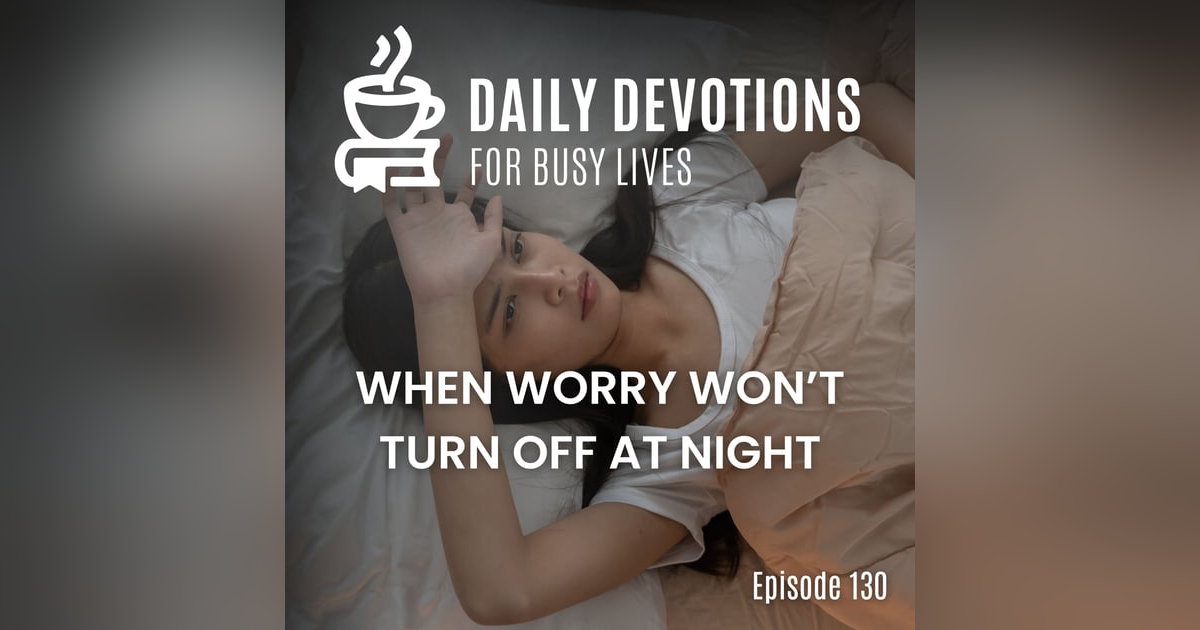 When Worry Won’t Turn Off at Night When Worry Won’t Turn Off at Night