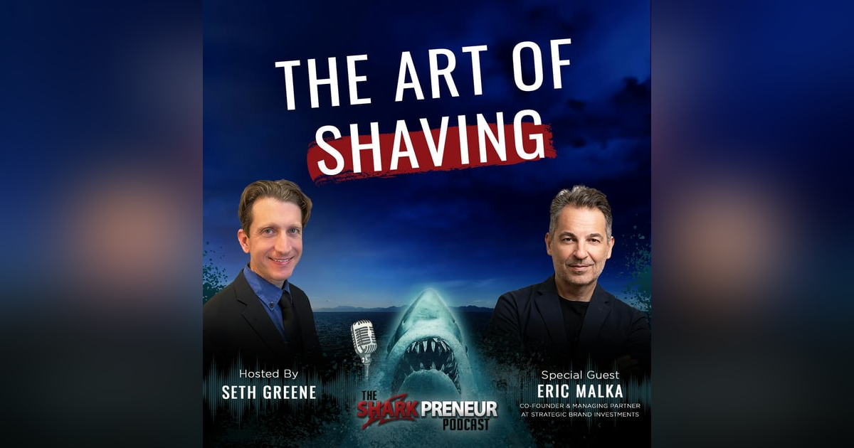 Episode 1121: The Art of Shaving: Scaling Smart and Helping Entrepreneurs Thrive with Eric Malka Episode 1121: The Art of Shaving: Scaling Smart and Helping Entrepreneurs Thrive with Eric Malka
