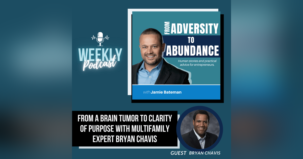 From a Brain Tumor to Clarity of Purpose with Multifamily Expert Bryan Chavis From a Brain Tumor to Clarity of Purpose with Multifamily Expert Bryan Chavis