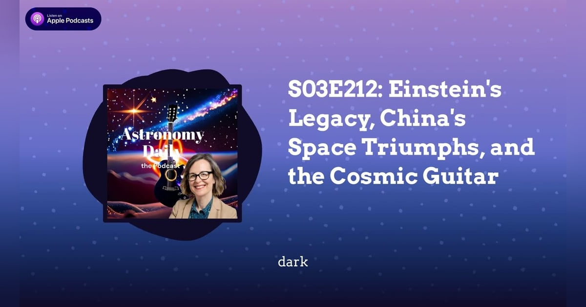 S03E212: Einstein’s Legacy, China’s Space Triumphs, and the Cosmic Guitar S03E212: Einstein’s Legacy, China’s Space Triumphs, and the Cosmic Guitar