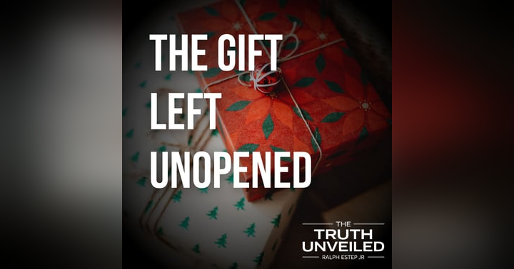 image for The Gift Left Unopened: A Christmas Invitation You Can’t Afford to Miss