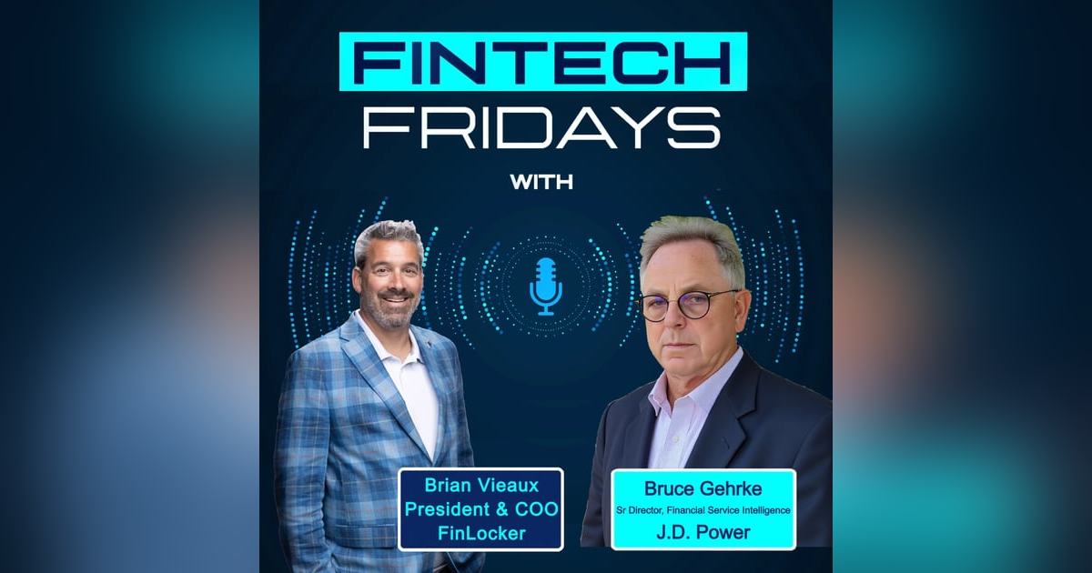 Fintech Fridays w/ Bruce Gehrke, JD Power Fintech Fridays w/ Bruce Gehrke, JD Power