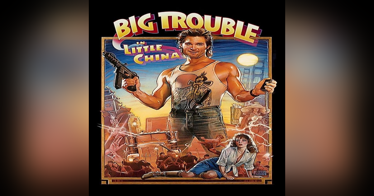 EPISODE 40: BIG TROUBLE IN LITTLE CHINA EPISODE 40: BIG TROUBLE IN LITTLE CHINA