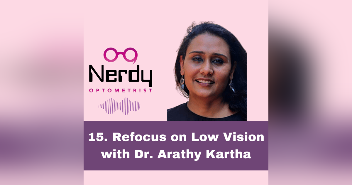 15. Refocus on Low Vision with Dr. Arathy Kartha 15. Refocus on Low Vision with Dr. Arathy Kartha